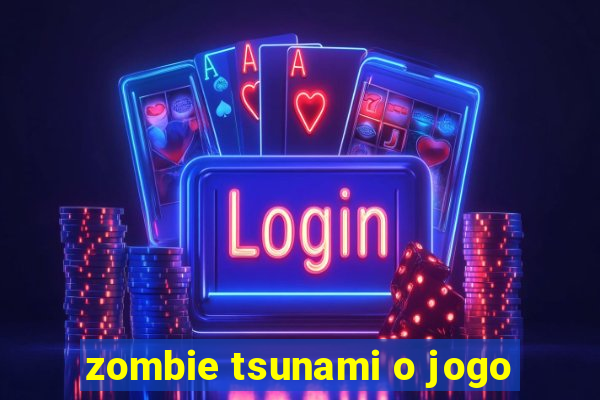 zombie tsunami o jogo